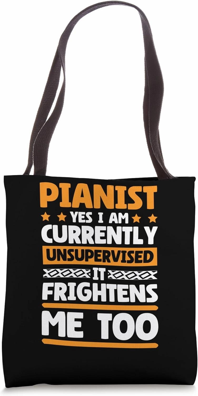 Currently Unsupervised Pianists for Musician and Piano Lover Tote Bag