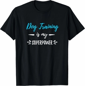 Dog Training Is My Superpower T-Shirt Funny Dog Trainer Gift T-Shirt