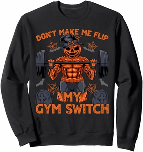 Don't Let Me Flip My Gym Switch Halloween Workout Pumpkin Sweatshirt