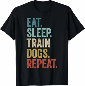 Eat Sleep Train Dogs Repeat - Funny Dog Trainer T-Shirt