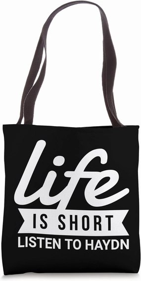 Father of the Symphony Life Is Listen To Haydn Tote Bag