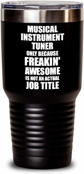 Funny Musical Instrument Tuner Tumbler Freaking Awesome Gift Idea For Coworker Office Gag Job Title Joke Insulated Cup With Lid Black 30 Oz