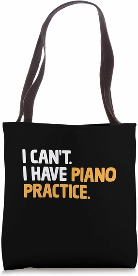 I Can't I Have Piano Practice Pianist Pianos Pianists Tote Bag