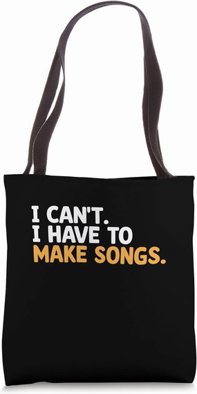I Can't I Have To Make Songs Music Composer Compose Song Tote Bag