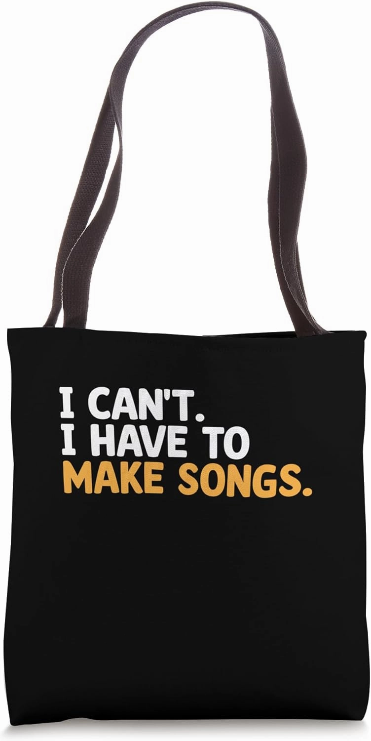 I Can't I Have To Make Songs Music Composer Compose Song Tote Bag