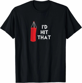 I'd Hit That T-Shirt | Funny Martial Arts Punching Bag Tee T-Shirt