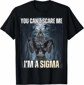 I'm The Sigma You Can't Scare Me Funny Wolf Meme Alpha T-Shirt