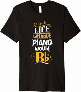 Life without piano would Bb Premium T-Shirt