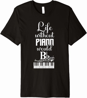 Life without piano would Bb Premium T-Shirt