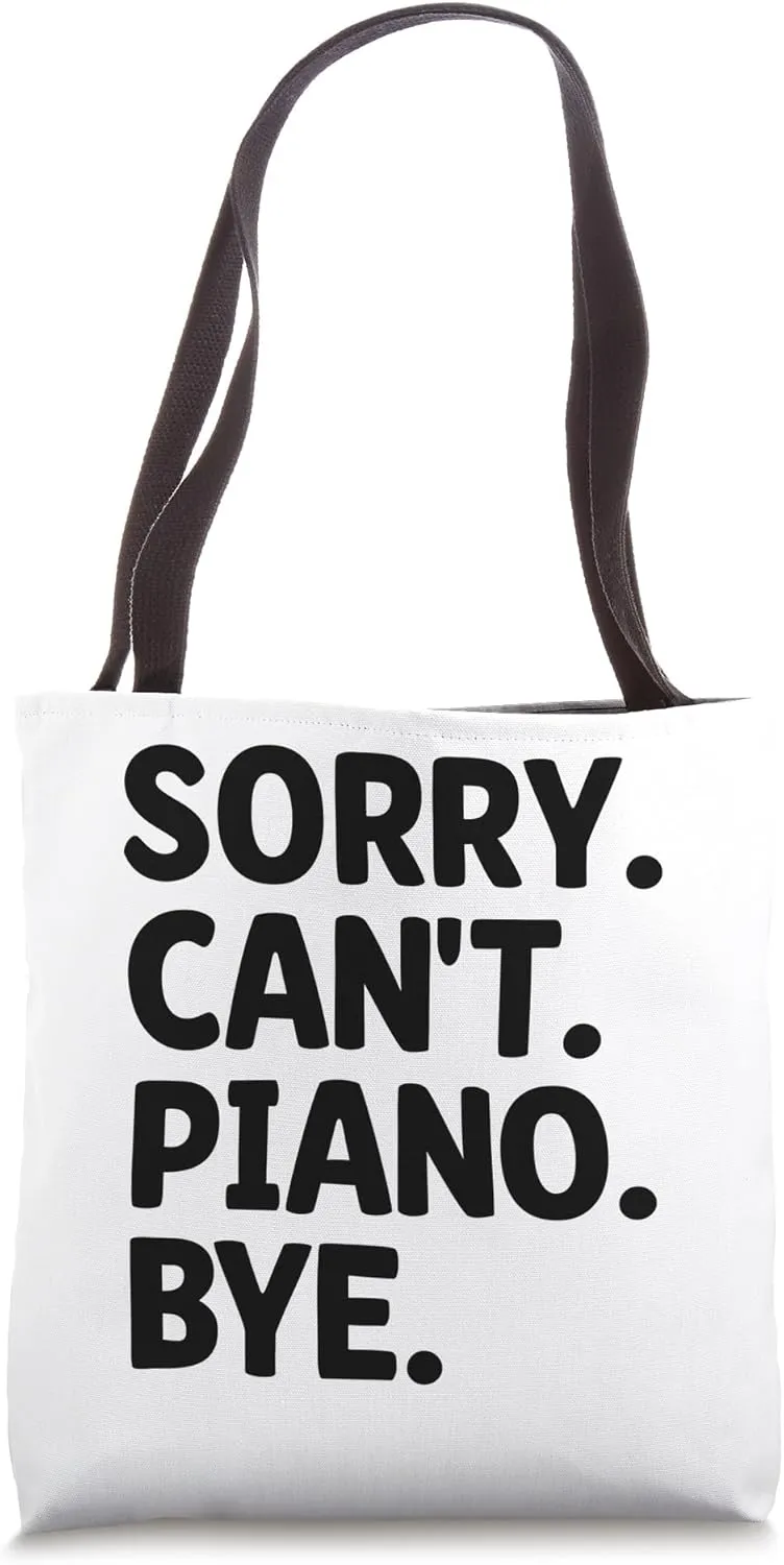 Sorry Can't Piano Bye Pianist Pianos Pianists Tote Bag