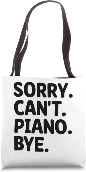 Sorry Can't Piano Bye Pianist Pianos Pianists Tote Bag