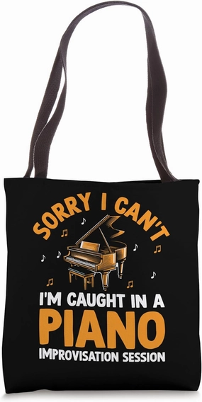 Sorry I Can't I'm Caught In A Piano Improvisation Session Tote Bag