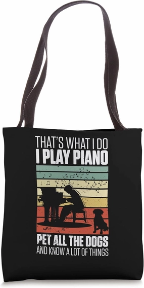 Thats What I Do I Play Piano Pet All The Dogs And Know All Tote Bag