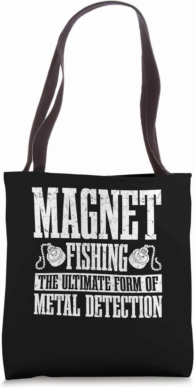 The Ultimate Form Of Metal Detection - Magnet Fishing Tote Bag