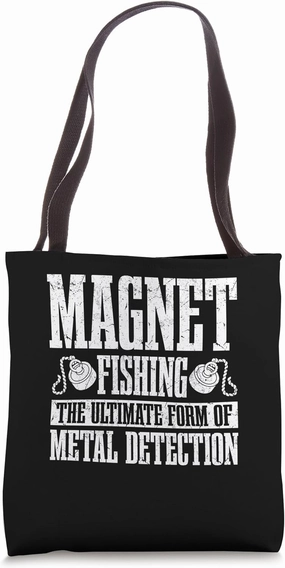 The Ultimate Form Of Metal Detection - Magnet Fishing Tote Bag