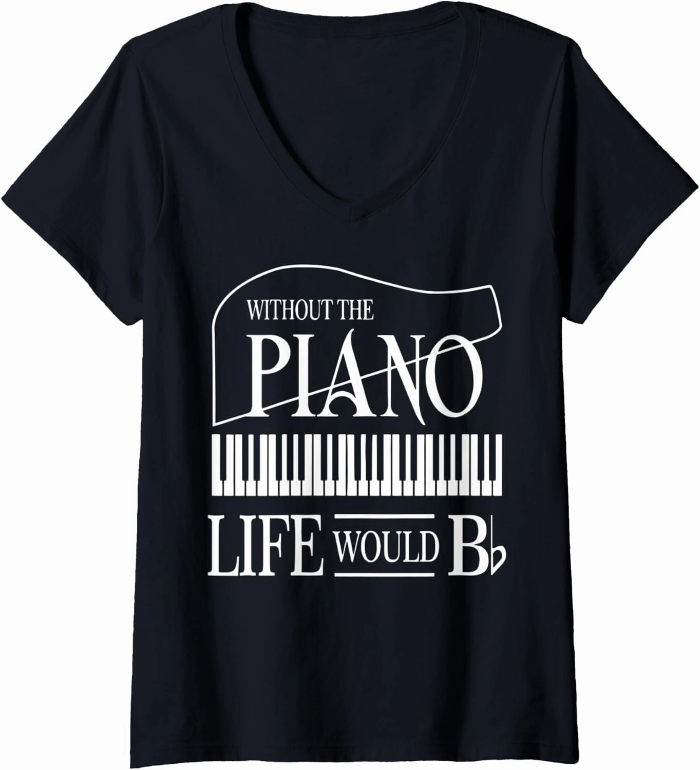 Womens Without The Piano Life Would Bb V-Neck T-Shirt